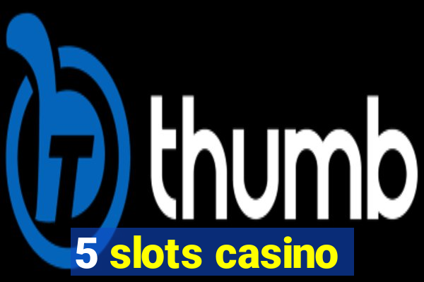 5 slots casino