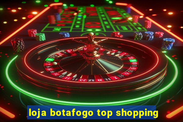 loja botafogo top shopping