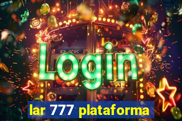 lar 777 plataforma