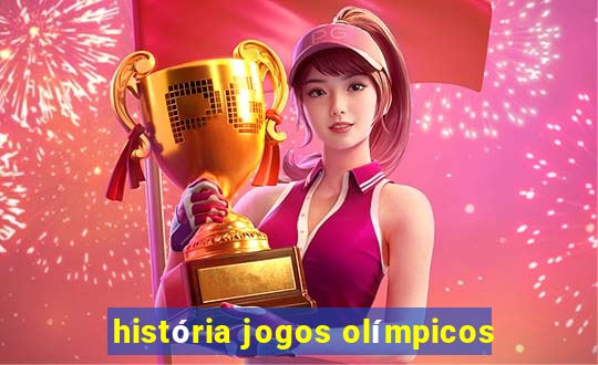 história jogos olímpicos