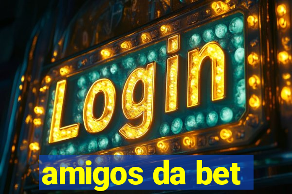 amigos da bet