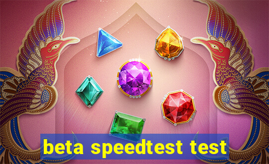 beta speedtest test