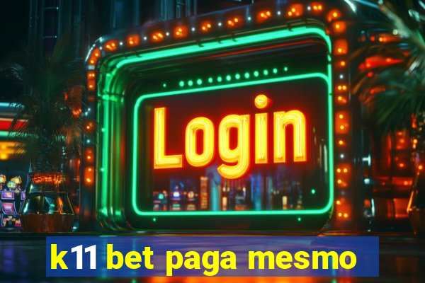 k11 bet paga mesmo