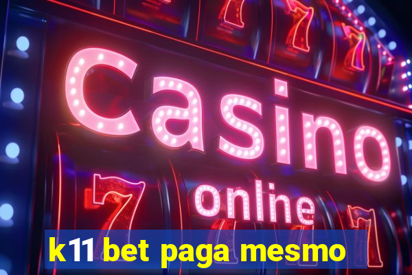 k11 bet paga mesmo