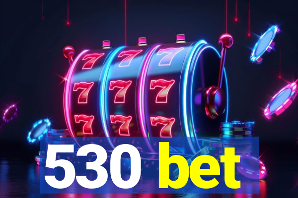 530 bet