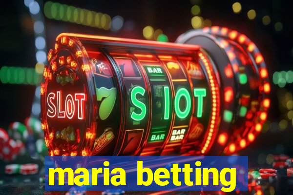 maria betting