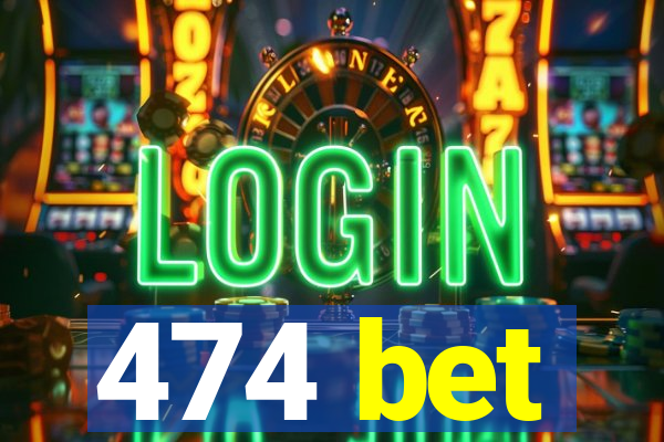 474 bet