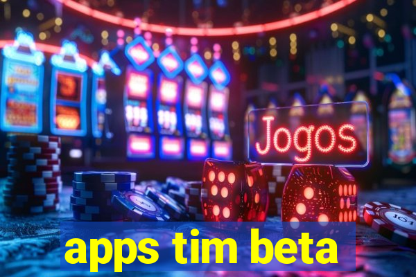 apps tim beta