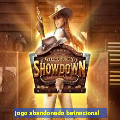 jogo abandonado betnacional