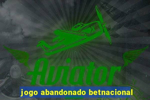 jogo abandonado betnacional