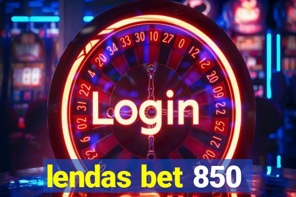 lendas bet 850