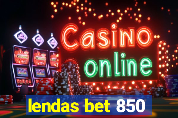 lendas bet 850