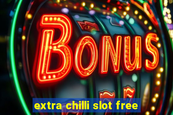 extra chilli slot free