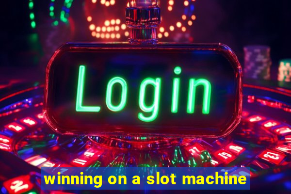 winning on a slot machine