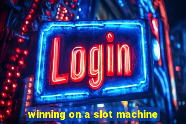 winning on a slot machine