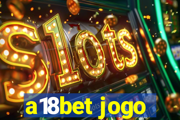 a18bet jogo