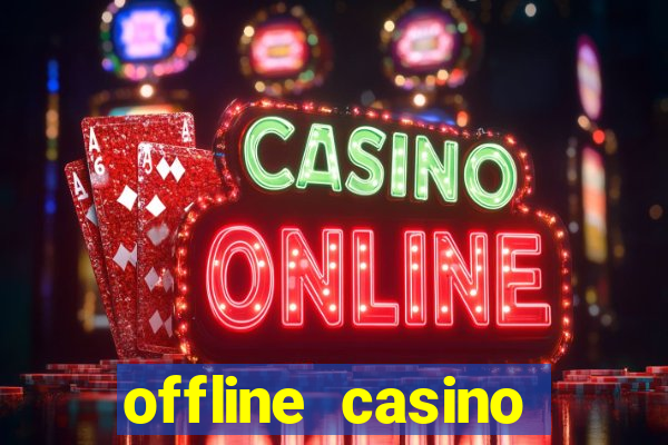 offline casino games win real cash