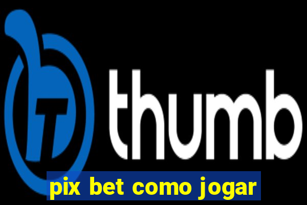 pix bet como jogar