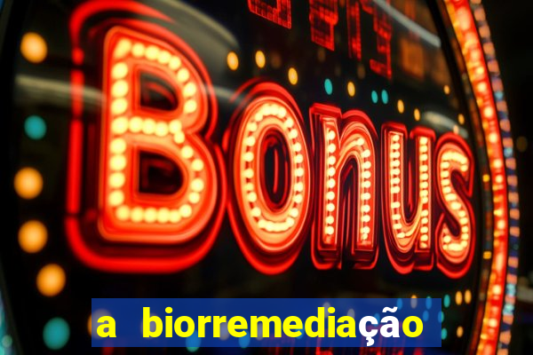 a biorremediação é uma tecnologia sustentável