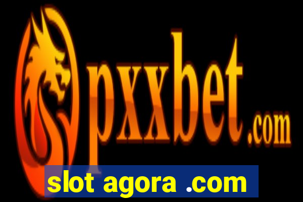 slot agora .com