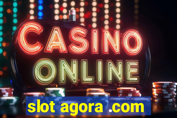 slot agora .com