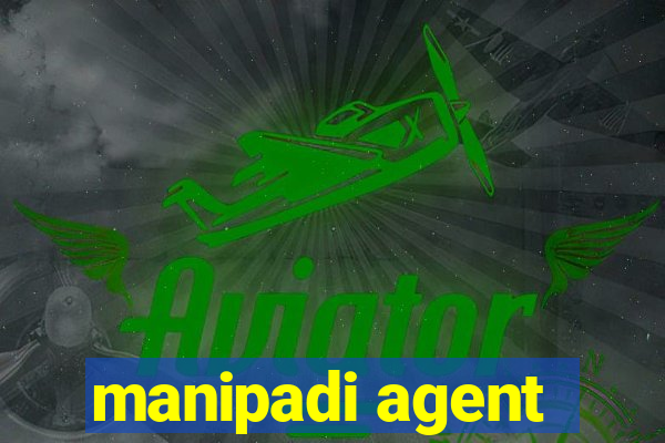 manipadi agent