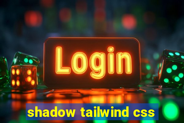 shadow tailwind css