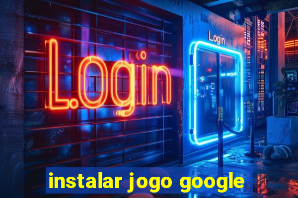 instalar jogo google