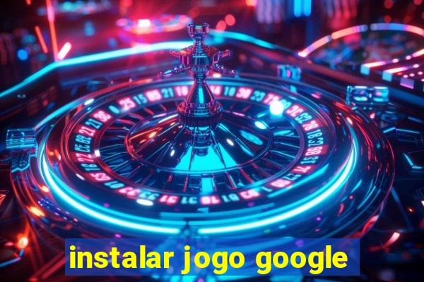 instalar jogo google