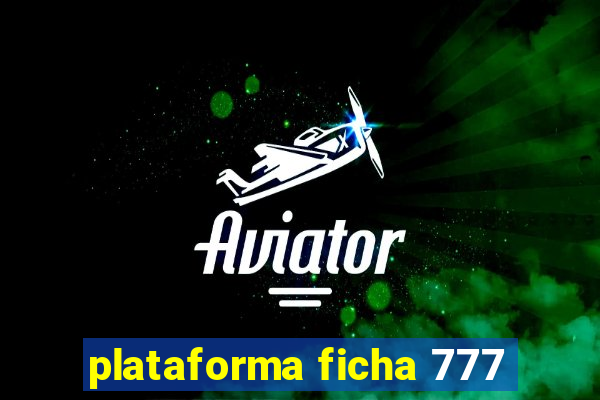 plataforma ficha 777