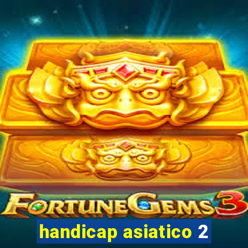 handicap asiatico 2