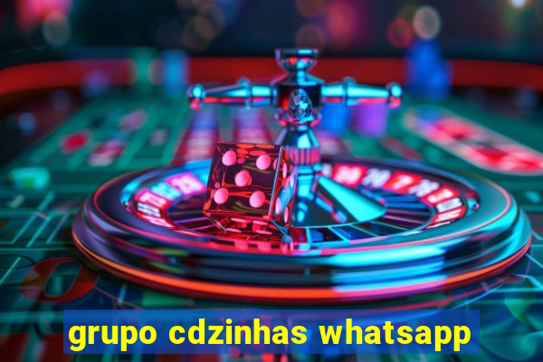 grupo cdzinhas whatsapp