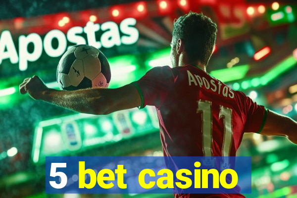 5 bet casino