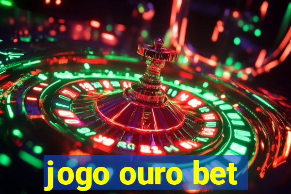 jogo ouro bet