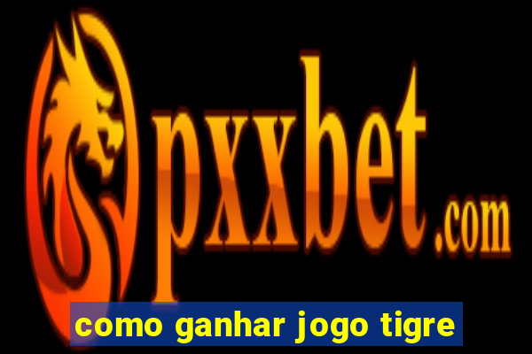 como ganhar jogo tigre