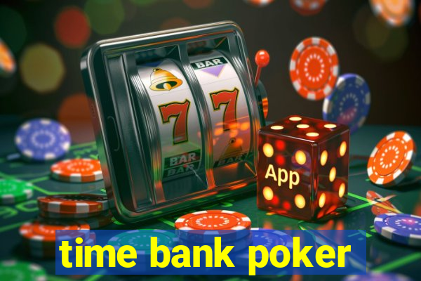 time bank poker