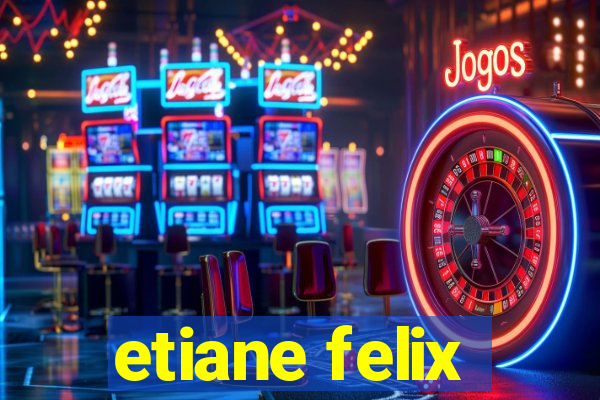 etiane felix