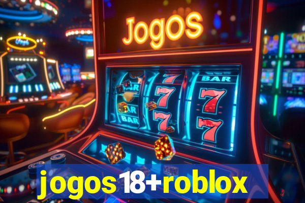 jogos18+roblox