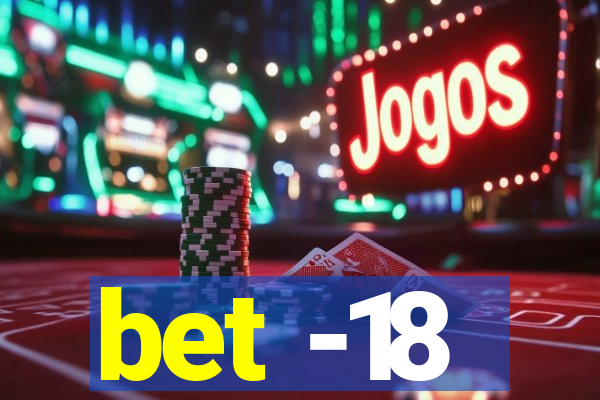 bet -18