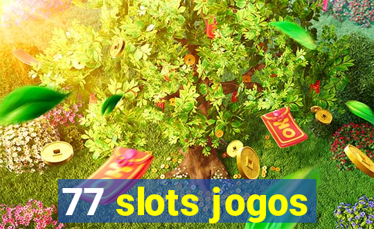 77 slots jogos