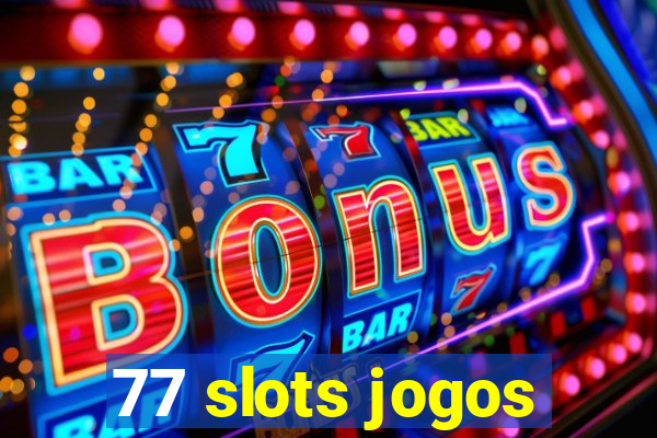 77 slots jogos