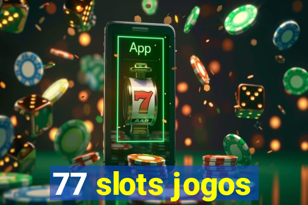 77 slots jogos