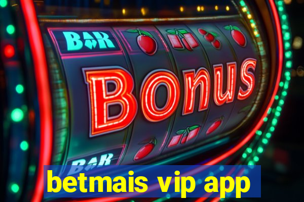 betmais vip app