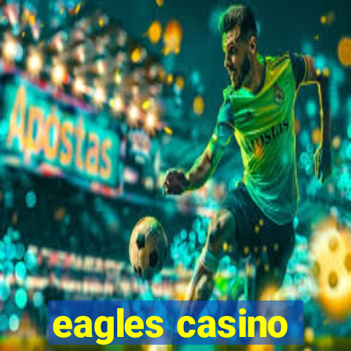 eagles casino