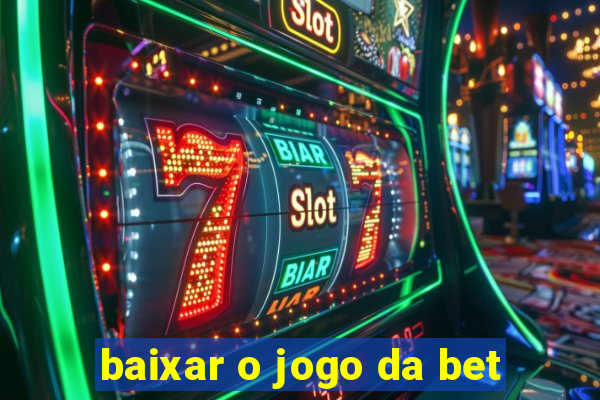 baixar o jogo da bet