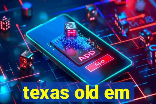 texas old em