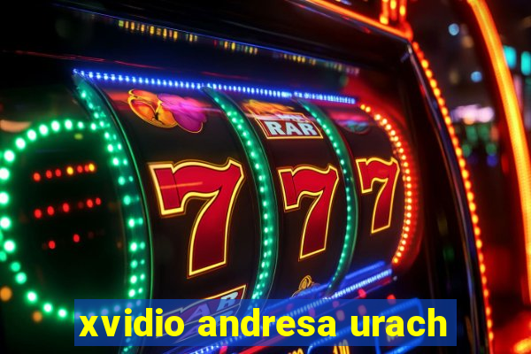 xvidio andresa urach