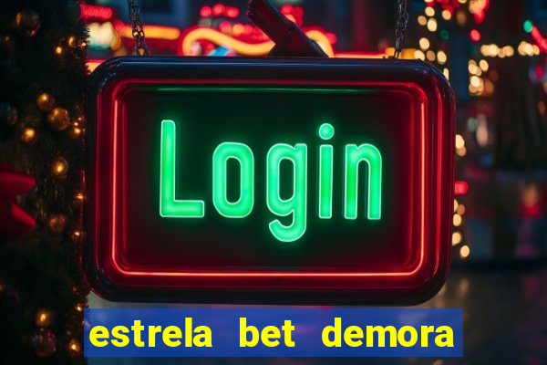 estrela bet demora para pagar