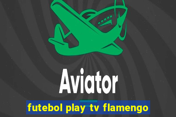 futebol play tv flamengo