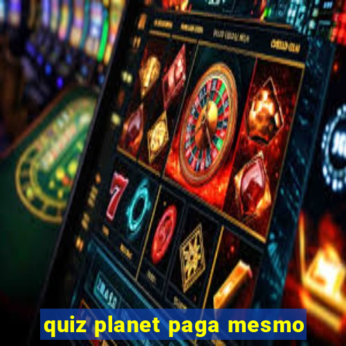 quiz planet paga mesmo